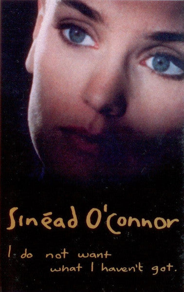 Sinéad O'Connor – I Do Not Want What I Haven't Got - 1990 Cassette VinylPursuit.com