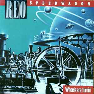 REO Speedwagon – Wheels Are Turnin - 1984