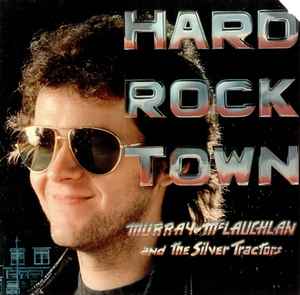 Murray McLauchlan And  The Silver Tractors  – Hard Rock Town