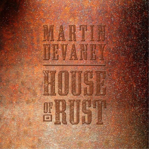 Martin Devaney – House Of Rust US 2013 Pressing