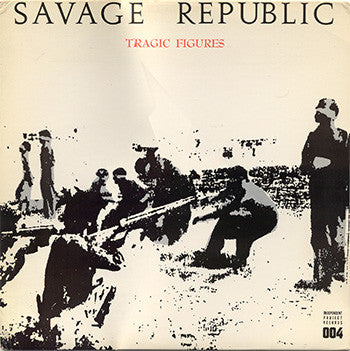 Savage Republic – Tragic Figures US Pressing