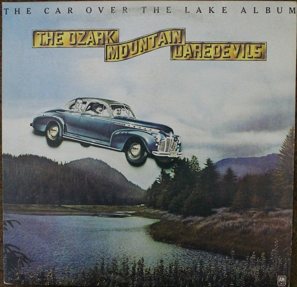 The Ozark Mountain Daredevils – The Car Over The Lake Album - 1975 Pressing