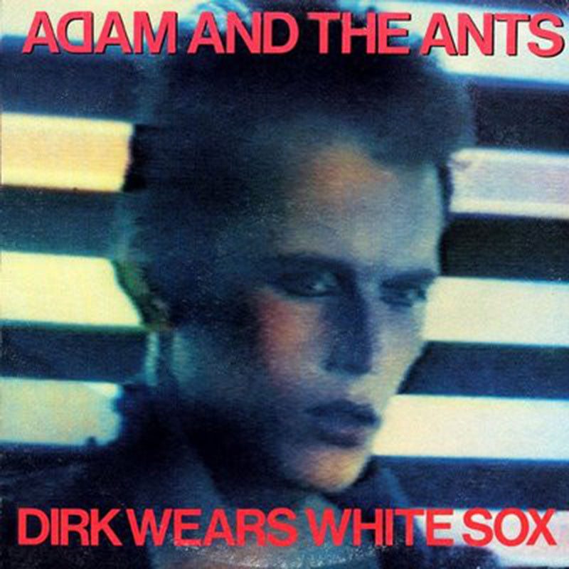 Adam And The Ants – Dirk Wears White Sox